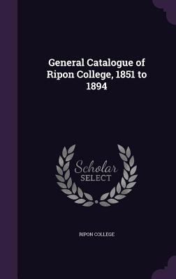 General Catalogue of Ripon College, 1851 to 1894 134746784X Book Cover