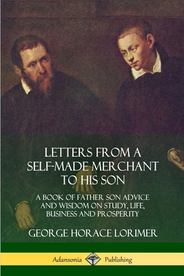 Letters from a Self-Made Merchant to His Son: A... 0359021778 Book Cover