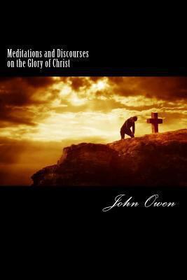 Meditations and Discourses on the Glory of Christ 1482055279 Book Cover