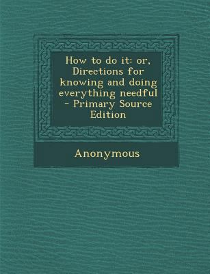How to Do It: Or, Directions for Knowing and Do... 1289788642 Book Cover