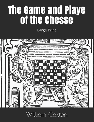 The Game and Playe of the Chesse: Large Print 1695865863 Book Cover
