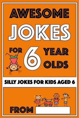 Awesome Jokes For 6 Year Olds: Silly Jokes for ... 1727600576 Book Cover