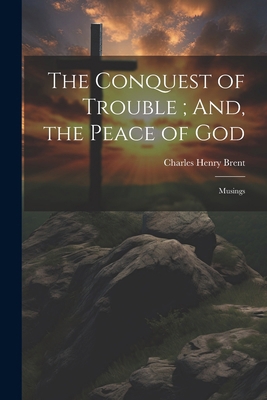 The Conquest of Trouble; And, the Peace of God:... 1022696661 Book Cover