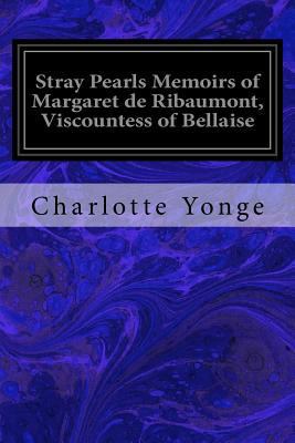 Stray Pearls Memoirs of Margaret de Ribaumont, ... 1546992758 Book Cover