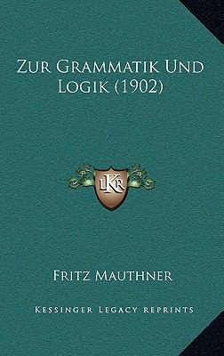 Zur Grammatik Und Logik (1902) [German] 116798790X Book Cover