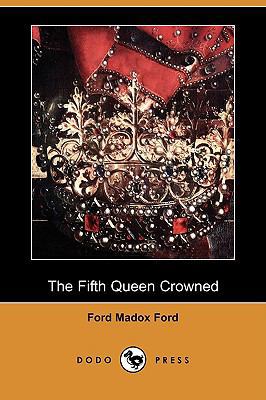 The Fifth Queen Crowned (Dodo Press) 1409956830 Book Cover