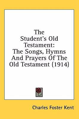 The Student's Old Testament: The Songs, Hymns A... 1436587166 Book Cover