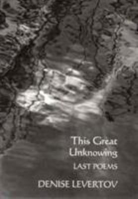 This Great Unknowing: Last Poems 0811214583 Book Cover