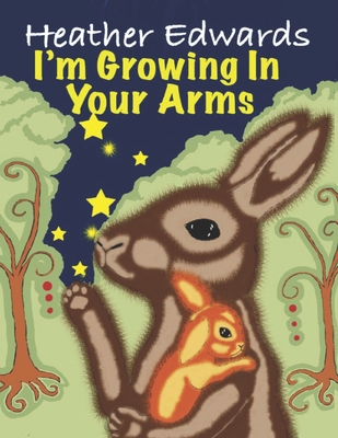 I'm Growing In Your Arms 1519799152 Book Cover