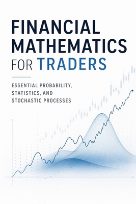 Financial Mathematics for Traders: Essential Pr... B0H4LQD64D Book Cover