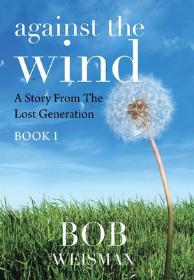 Against the Wind: A Story from the Lost Generation 1669802701 Book Cover