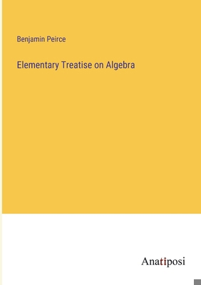 Elementary Treatise on Algebra 3382825481 Book Cover