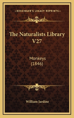 The Naturalists Library V27: Monkeys (1846) 1164363166 Book Cover