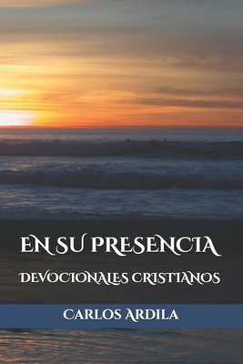 En Su Presencia: Devocionales Cristianos [Spanish] B0DFH4QZT9 Book Cover