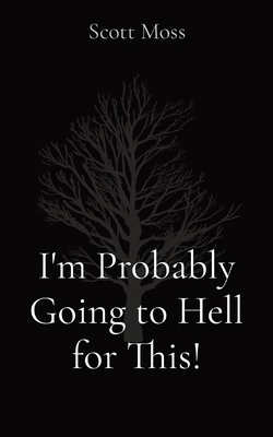 I'm Probably Going to Hell for This! B0D43YKMGD Book Cover