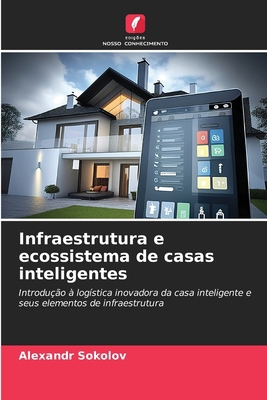 Infraestrutura e ecossistema de casas inteligentes [Portuguese] 6209161146 Book Cover