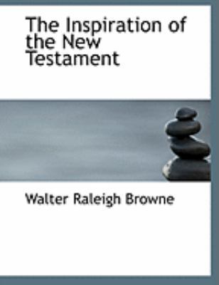 The Inspiration of the New Testament [Large Print] 0554868717 Book Cover