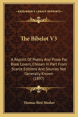 The Bibelot V3: A Reprint of Poetry and Prose f... 1164953354 Book Cover