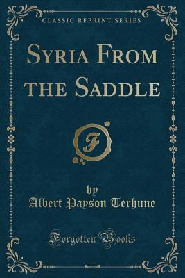 Syria from the Saddle (Classic Reprint) 1331743486 Book Cover