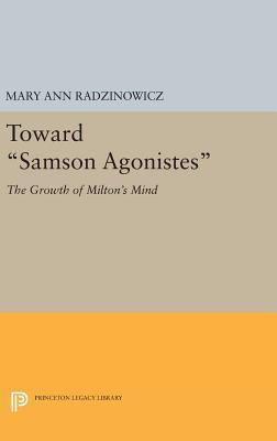 Toward Samson Agonistes: The Growth of Milton's... 0691638721 Book Cover