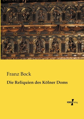 Die Reliquien des Kölner Doms [German] 3956107721 Book Cover