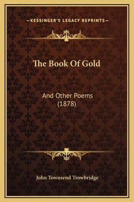 The Book Of Gold: And Other Poems (1878) 1169233317 Book Cover