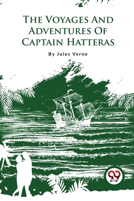 The Voyages And Adventures Of Captain Hatteras B0BW16W5ZN Book Cover