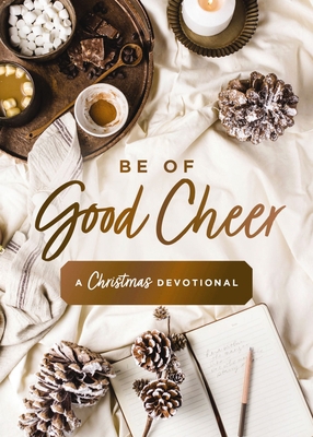 Be of Good Cheer: A Christmas Devotional (40 Da... 031046319X Book Cover