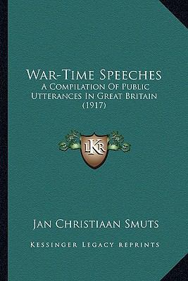 War-Time Speeches: A Compilation Of Public Utte... 1165142120 Book Cover