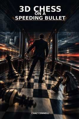 3D Chess On A Speeding Bullet B0HKGMQK5W Book Cover