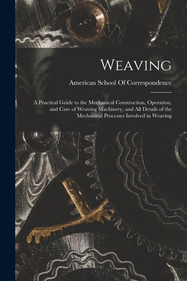 Weaving; a Practical Guide to the Mechanical Co... 1019244976 Book Cover