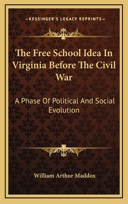 The Free School Idea in Virginia Before the Civ... 1163675873 Book Cover