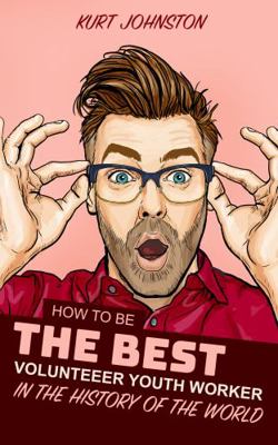 How to Be the Best Volunteer Youth Worker in th... 1942145535 Book Cover