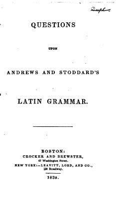 Questions Upon Andrews and Stoddard's Latin Gra... 1530606624 Book Cover