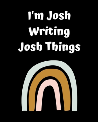 I'm Josh Writing Josh Things: Personlized Gift ... 1714747085 Book Cover