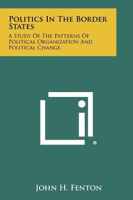 Politics In The Border States: A Study Of The P... 1258338424 Book Cover