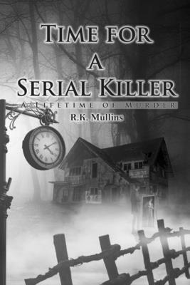 Time For A Serial Killer: A Lifetime Of Murder 1949864715 Book Cover