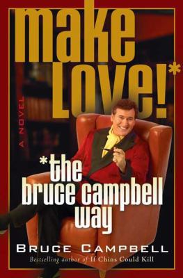 Make Love! the Bruce Campbell Way 0312312601 Book Cover