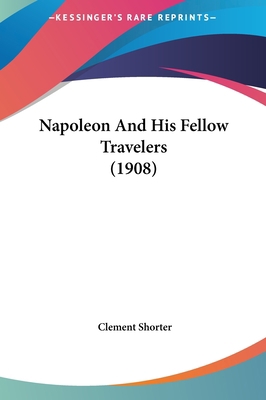 Napoleon And His Fellow Travelers (1908) 1161893229 Book Cover