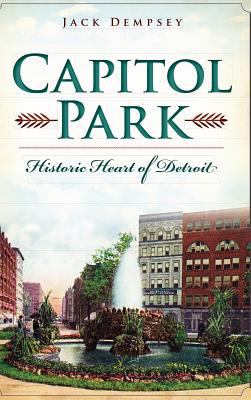 Capitol Park: Historic Heart of Detroit 1540223078 Book Cover