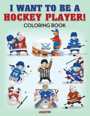 I Want to be a Hockey Player! Coloring Book 1683238508 Book Cover