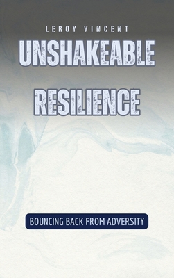 Unshakeable Resilience: Bouncing Back from Adve... B0D98Z9WL6 Book Cover