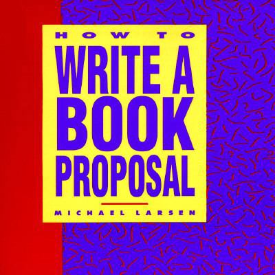 How to Write a Book Proposal: A Clear, Thorough... 0898794196 Book Cover