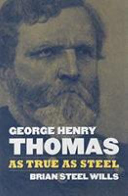 George Henry Thomas: As True as Steel 0700628991 Book Cover