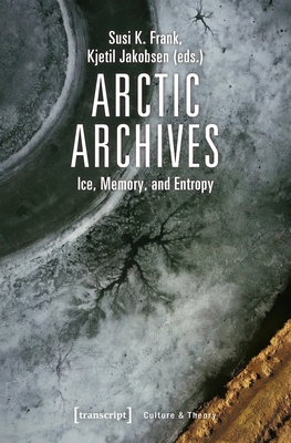 Arctic Archives: Ice, Memory, and Entropy 3837646564 Book Cover