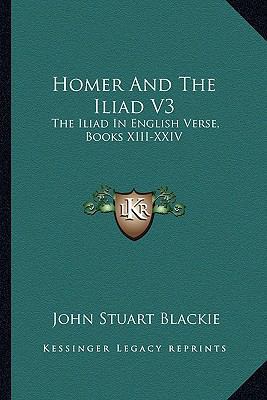 Homer And The Iliad V3: The Iliad In English Ve... 1163299065 Book Cover