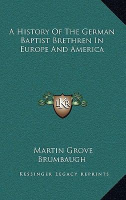 A History Of The German Baptist Brethren In Eur... 1163477974 Book Cover