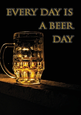 Every day is a beer day 1912677644 Book Cover