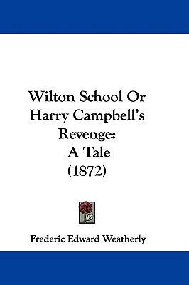 Wilton School or Harry Campbell's Revenge: A Ta... 1104547910 Book Cover