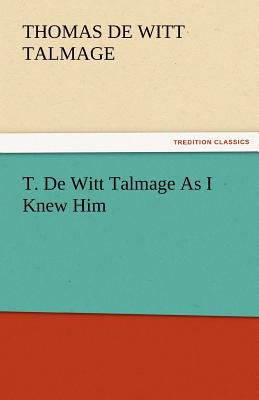 T. de Witt Talmage as I Knew Him 3842479093 Book Cover